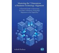 Ashish Pachory Mastering the 7 Dimensions of Business-Technology Ali (Tascabile)