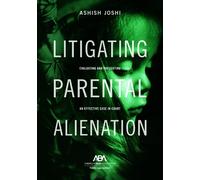 Ashish S. Joshi Litigating Parental Alienation (Tascabile)