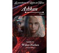 Ashkan - Les aventure de Zahia & Tigrou (tome 6): Zahia, Tigrou et Vaëlis plongent dans un vortex magique pour retrouver une couleur perdue. Un voyage ... mondes invisibles, feu intérieur et courage.