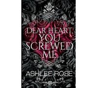 Ashlee Rose Dear Heart, You Screwed Me (Tascabile)