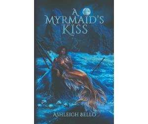 Ashleigh Bello A Myrmaid's Kiss (Tascabile)