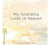 Ashleigh D Ludlam My Grandma Lives in Heaven (Tascabile)
