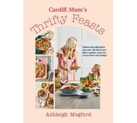 Ashleigh Mogford Cardiff.Mum Cardiff Mum’s Thrifty Feasts (Copertina rigida)
