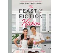 The Feast of Fiction Kitchen: Recipes Inspired by TV, Movies, Games & Books