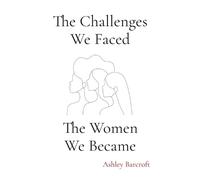 Ashley Barcroft The Challenges We Faced, The Women We Became (Tascabile)