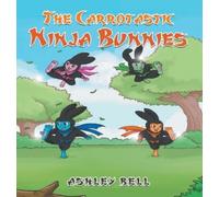 Ashley Bell The Carrotastic Ninja Bunnies (Copertina rigida)