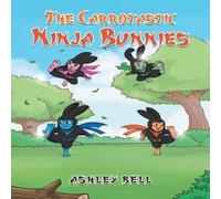 Ashley Bell The Carrotastic Ninja Bunnies (Tascabile)