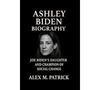 ASHLEY BIDEN: Biography Of Joe Biden’s Daughter And Champion Of Social Change