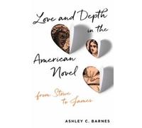 Ashley C. Barnes Love and Depth in the American Novel (Tascabile)