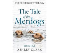 Ashley Clark The Tale of the Merdogs (Tascabile) Spelthorpe Trilogy