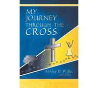 Ashley D Wille J D Cplc My Journey Through the Cross (Tascabile)