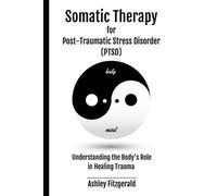 Ashley Fitzgera SOMATIC THERAPY FOR POST-TRAUMATIC STRESS DISORDER. (Tascabile)