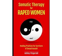 Ashley Fitzgera SOMATIC THERAPY FOR RAPED WOMEN. Healing Practices f (Tascabile)