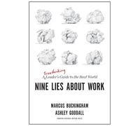 Nine Lies About Work: A Freethinking Leader's Guide to the Real World