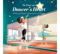 Ashley Grace Morris The Power of a Dancer's Heart (Tascabile)