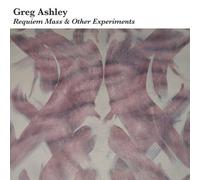 Ashley, Greg - Requiem Mass & Other Experiments