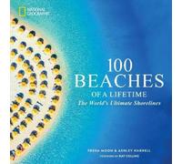 Ashley Harrell Freda Moon–100 Beaches of a Lifetime–The World's Ultimate Shorelines–Copertina rigida
