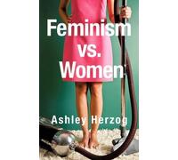 Ashley Herzog Feminism vs. Women (Tascabile)