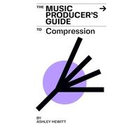 Ashley Hewitt The Music Producer's Guide To Compression (Tascabile)
