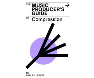 Ashley Hewitt The Music Producer's Guide To Compression (Tascabile)