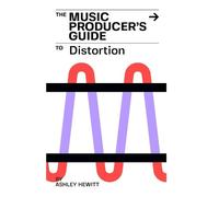 Ashley Hewitt The Music Producer's Guide To Distortion (Tascabile)
