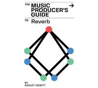 Ashley Hewitt The Music Producer's Guide To Reverb (Tascabile)