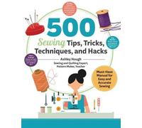 Ashley Hough 500 Sewing Tips, Tricks, Techniques, and Hacks (Tascabile)