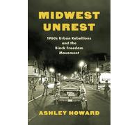 Ashley Howard Midwest Unrest (Copertina rigida) Justice, Power, and Politics