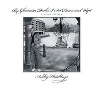 ASHLEY HUTCHINGS - By Gloucester Docks I Sat & Wept by ASHLEY HUTCHINGS (2013-05-04)