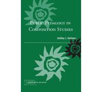 Ashley J. Holmes Public Pedagogy in Composition Studies (Tascabile)