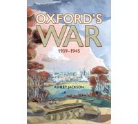 Ashley Jackson Oxford's War 1939-1945 (Copertina rigida)