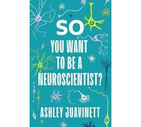 Ashley Juavinett So You Want to Be a Neuroscientist? (Copertina rigida)