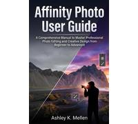 Ashley K. Melle Affinity Photo User Guide: A Comprehensive Manual to Mast (Book)