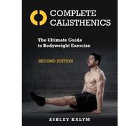 Ashley Kalym Complete Calisthenics, Second Edition (Tascabile)