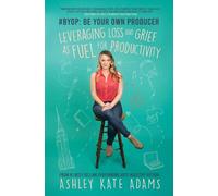 Ashley Kate Adams #BYOP: Be Your Own Producer (Tascabile)