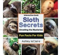 Ashley leClaire Sloth Secrets Uncovered: Discover Amazing Fun Facts (Tascabile)