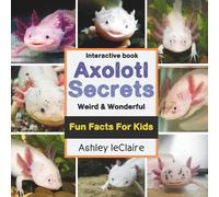 Ashley LeClaire The Secret Life of Axolotls (Tascabile)