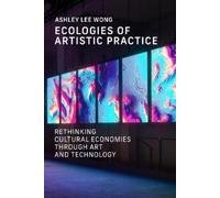 Ashley Lee Wong Ecologies of Artistic Practice (Tascabile)
