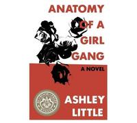 Ashley Little Anatomy of a Girl Gang (Tascabile)