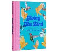 Ashley Lonshore Ashley Longshore Giving the Bird (Copertina rigida)