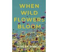 Ashley Manley When Wildflowers Bloom (Tascabile)