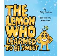 Ashley McCaffrey The Lemon Who Learned To Be Sweet (Copertina rigida)