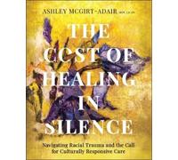 Ashley McGirt-Adair The Cost of Healing in Silence (Tascabile)