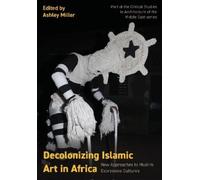 Ashley Miller Decolonizing Islamic Art in Africa (Copertina rigida)