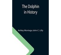 Ashley Montagu John C Lilly The Dolphin in History (Tascabile)