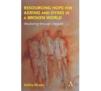 Ashley Moyse Resourcing Hope for Ageing and Dying in a Broken World (Tascabile)