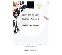 Ashley Naumann Boss Up or Get Bossed Around (Tascabile) Ambitious Women