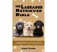 Ashley Pearson Labrador Retriever Bible - a Training Manual with Tip (Tascabile)