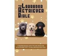 Ashley Pearson The Labrador Retriever Bible - A Training Manu (Copertina rigida)