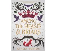 Ashley Poston Among the Beasts & Briars (Copertina rigida)